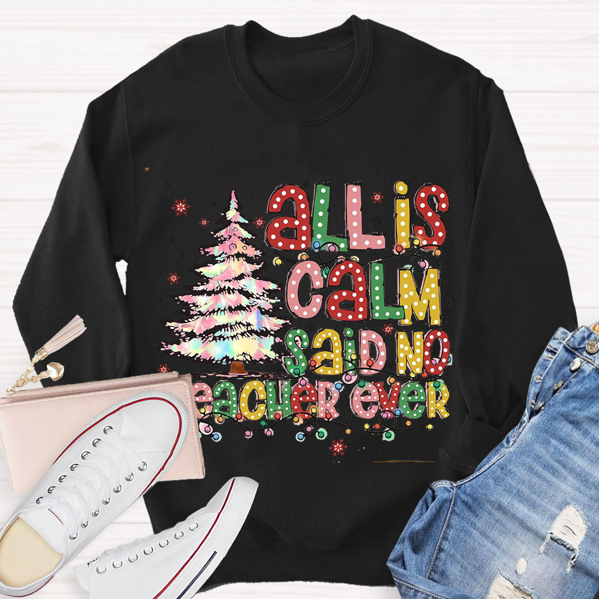 ALL Is Calm Said No Teacher Ever Sweatshirt