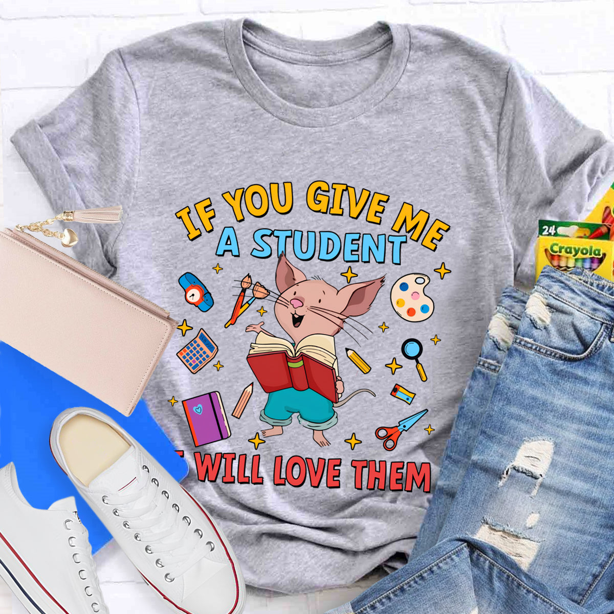 If You Give Me A Student I Will Love Them T-Shirt