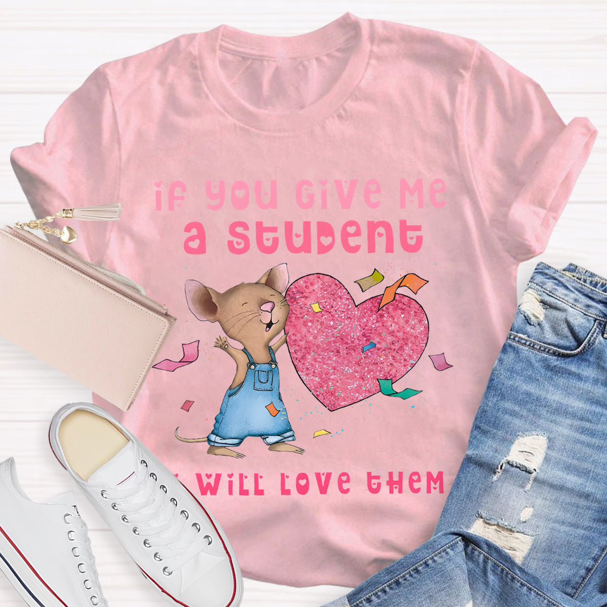 If You Give Me A Student I Will Love Them Pink Heart Teacher T-Shirt