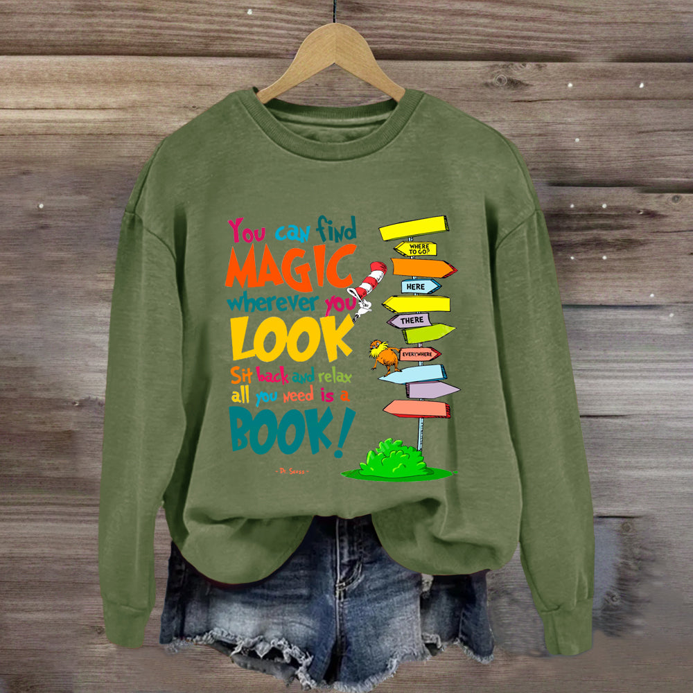 You Can Find Magic Wherever You Look You Need Is A Book Sweatshirt