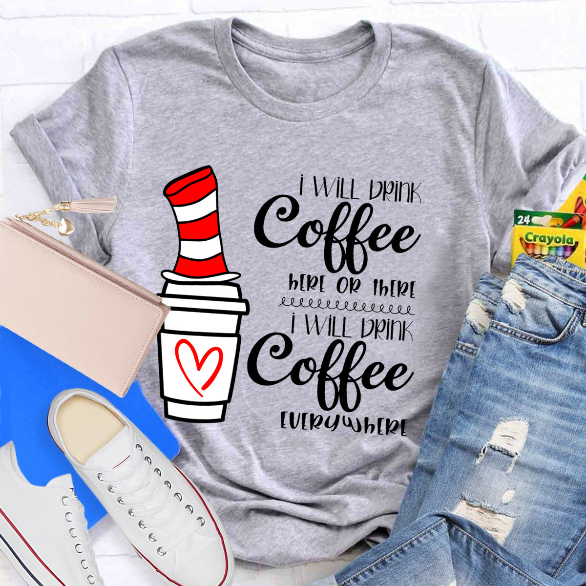 I Will Drink Coffee Here Or There Everywhere T-Shirt