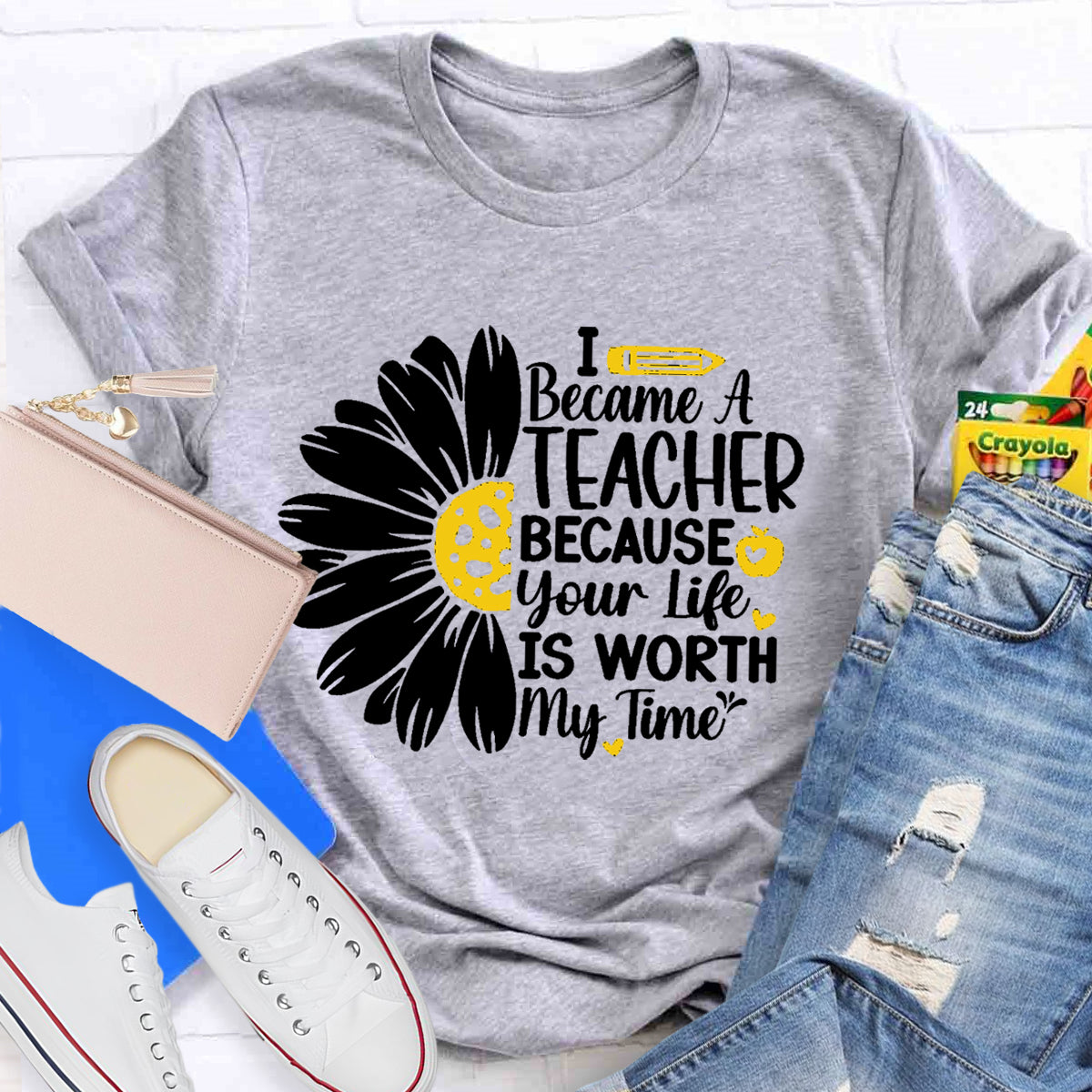 I Became A Teacher Because Your Life Is Worth My Time T-Shirt