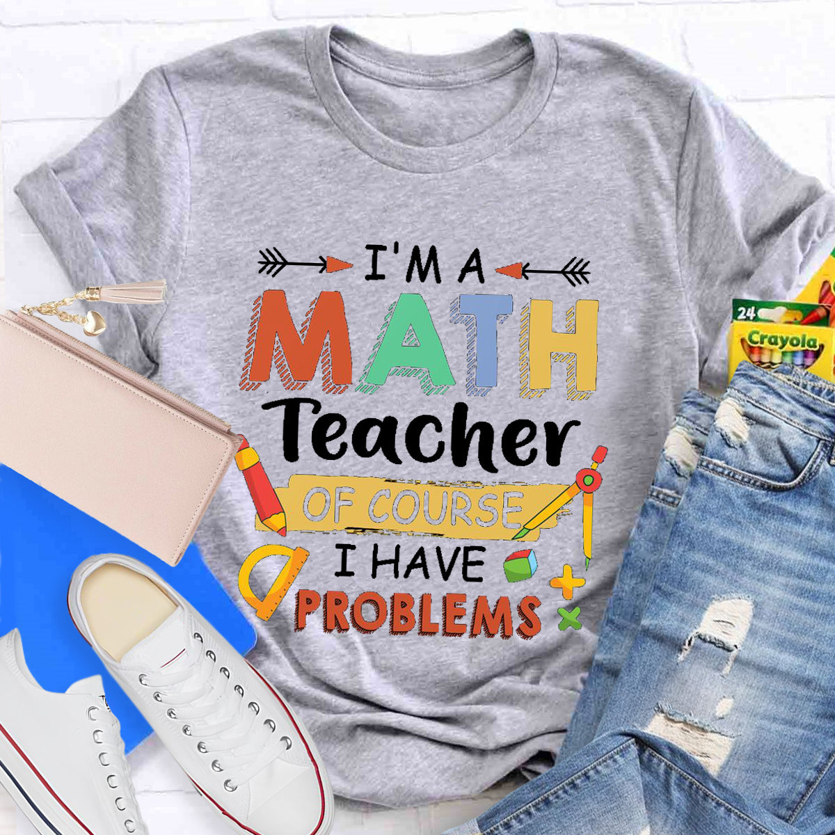 I'm A Math Teacher Of Course I Have Problem T-Shirt