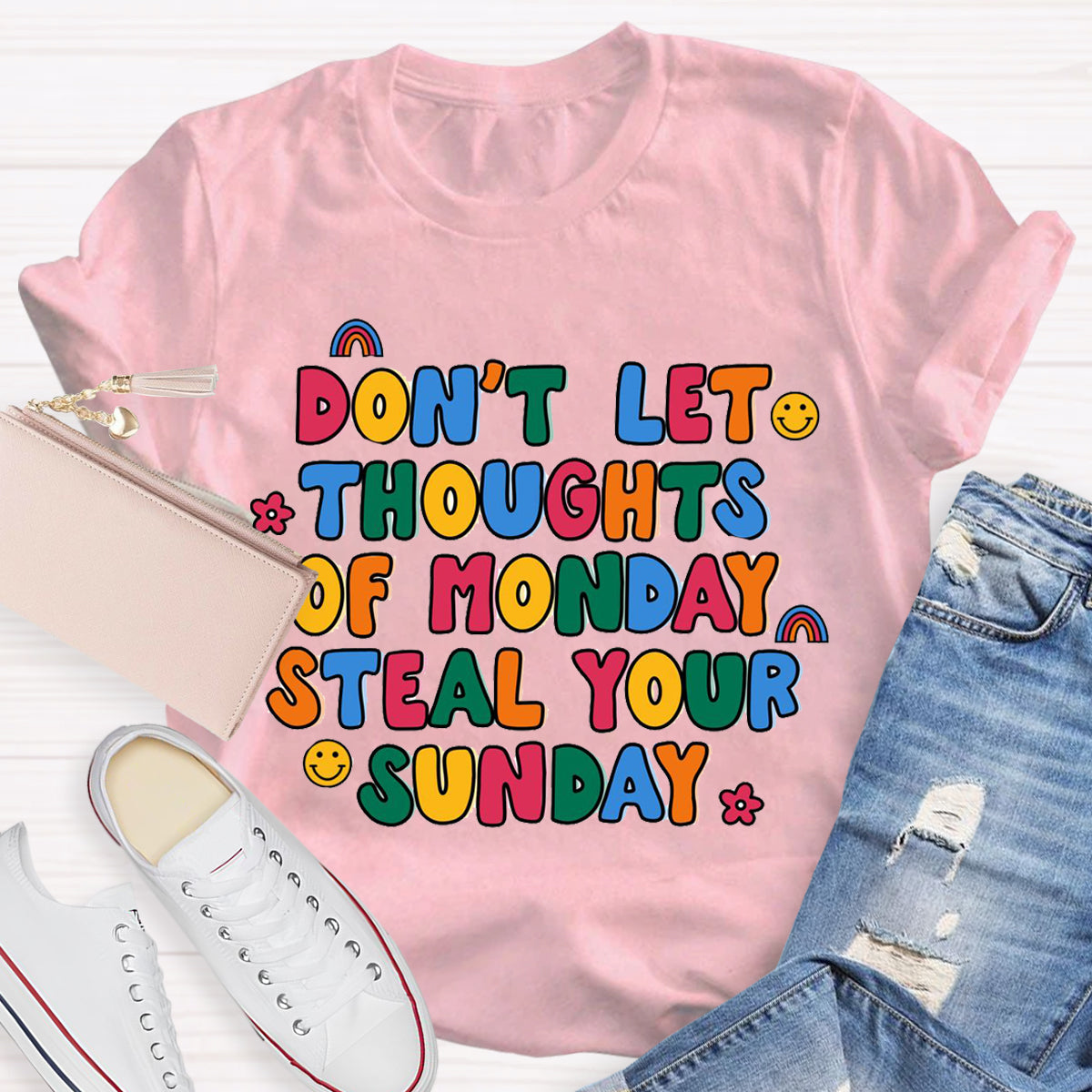 Don'T Let Thoughts Of Monday Steal Your Sunday  T-Shirt