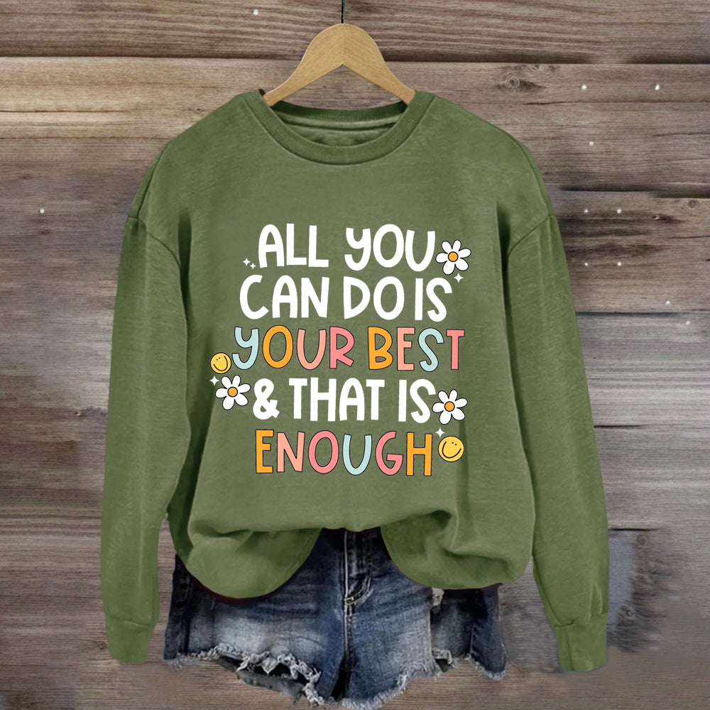 All You Can Do Is Your Best That Is Enough Sweatshirt