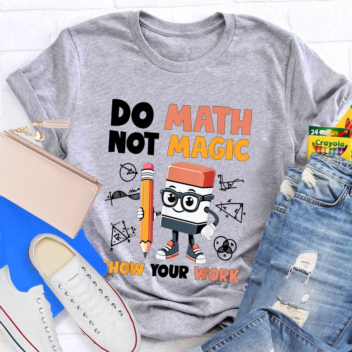 Do Math Not Magic Show Your Work Math Teacher T-Shirt