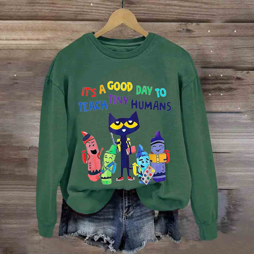 It's A Good Day To Teach Tiny Humans Funny Cat Sweatshirt