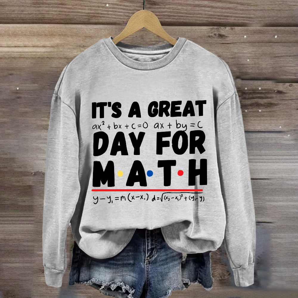 It's A Great Day For Math Sweatshirt