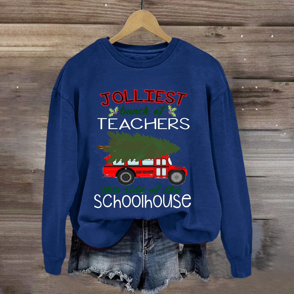 Jolliest Bunch Of Teachers This Side Of The Schoolhouse Sweatshirt