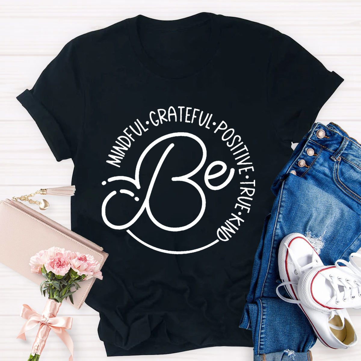 Be Mindful Grateful Positive True Kind T-Shirt