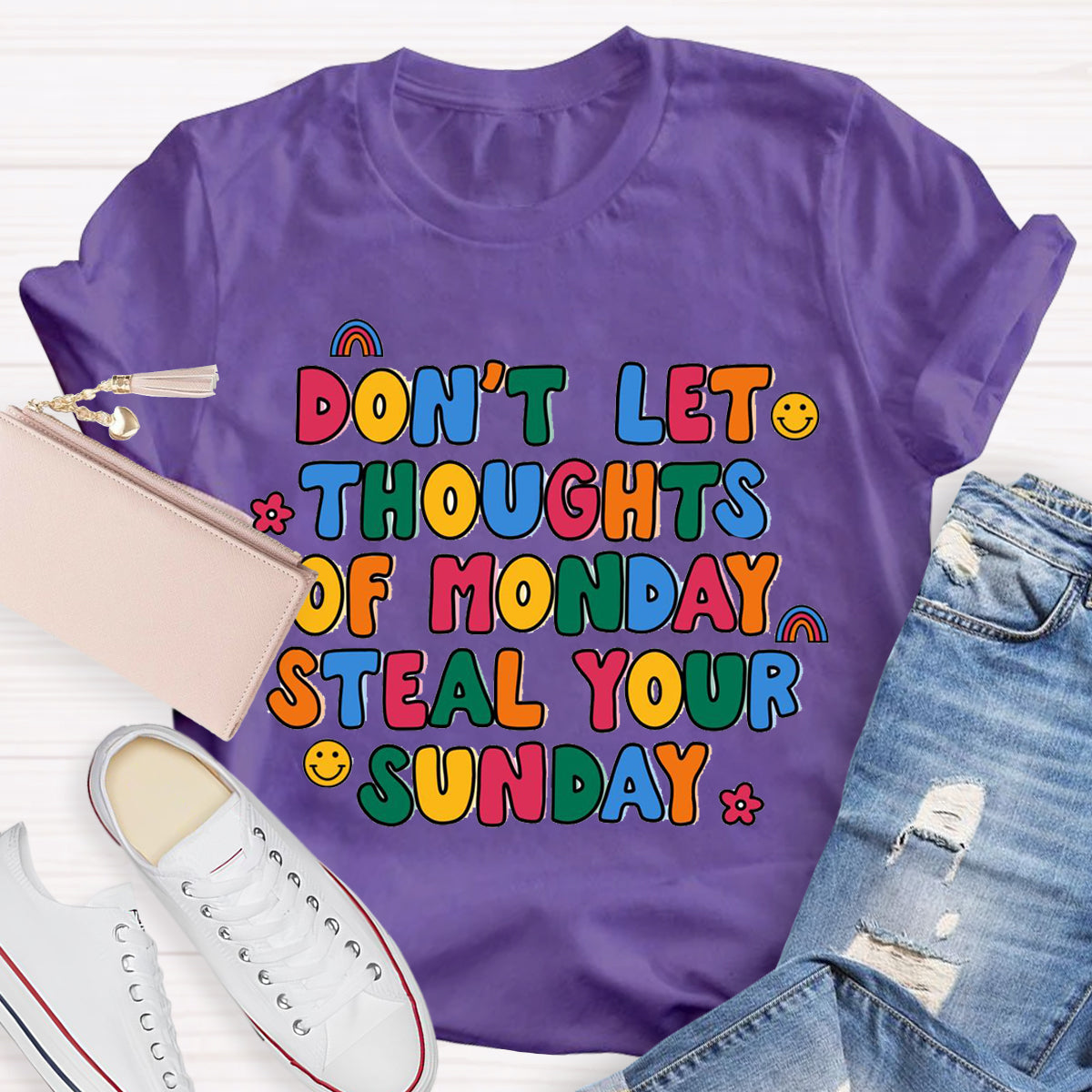 Don'T Let Thoughts Of Monday Steal Your Sunday  T-Shirt