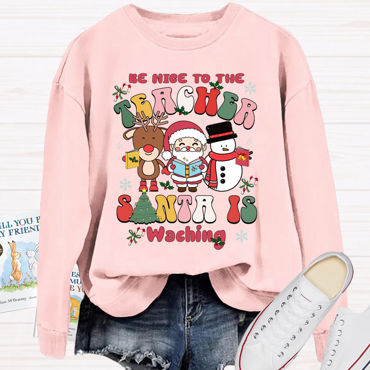 Be Nice To The Teacher Santa Is Watching Sweatshirt