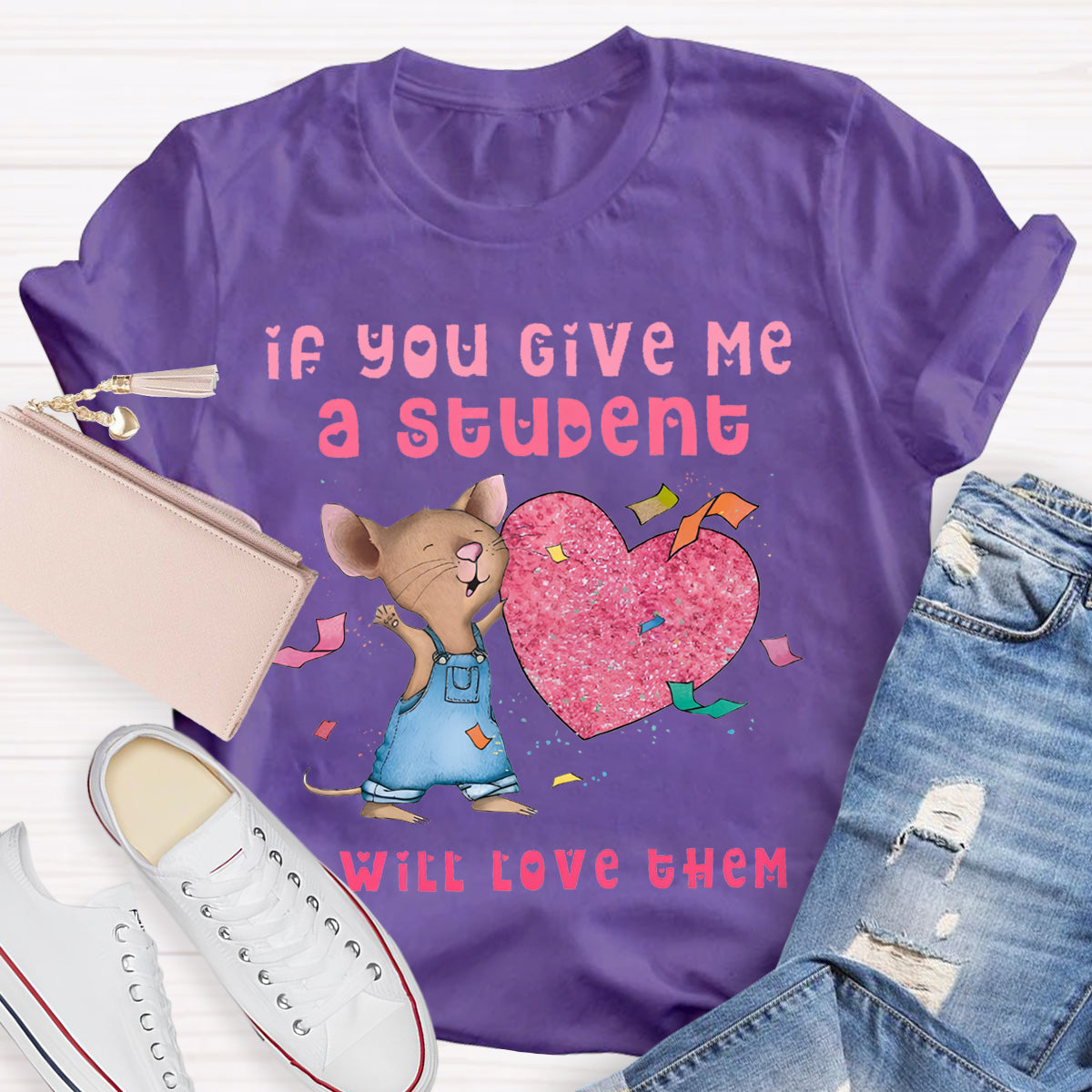 If You Give Me A Student I Will Love Them Pink Heart Teacher T-Shirt