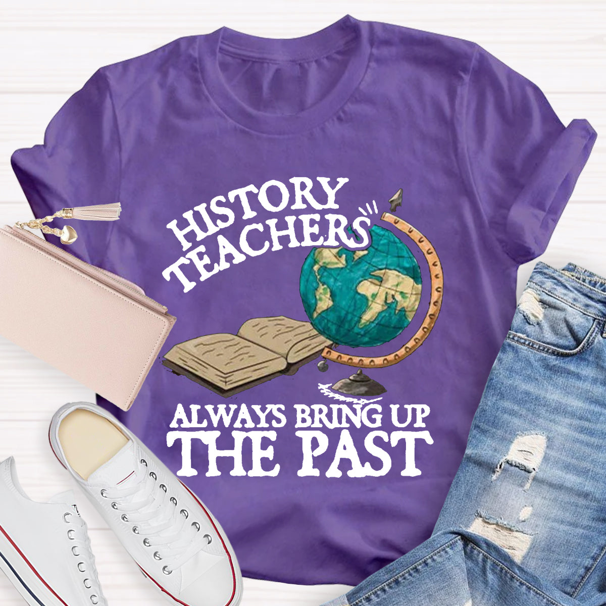 History Teacher Always Bring Up The Past T-Shirt