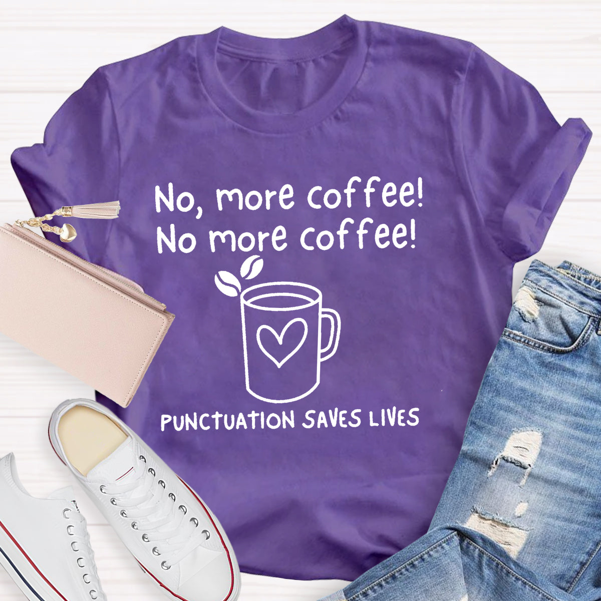 No, More Coffee No More Coffee Punctuation Saves Lives T-Shirt