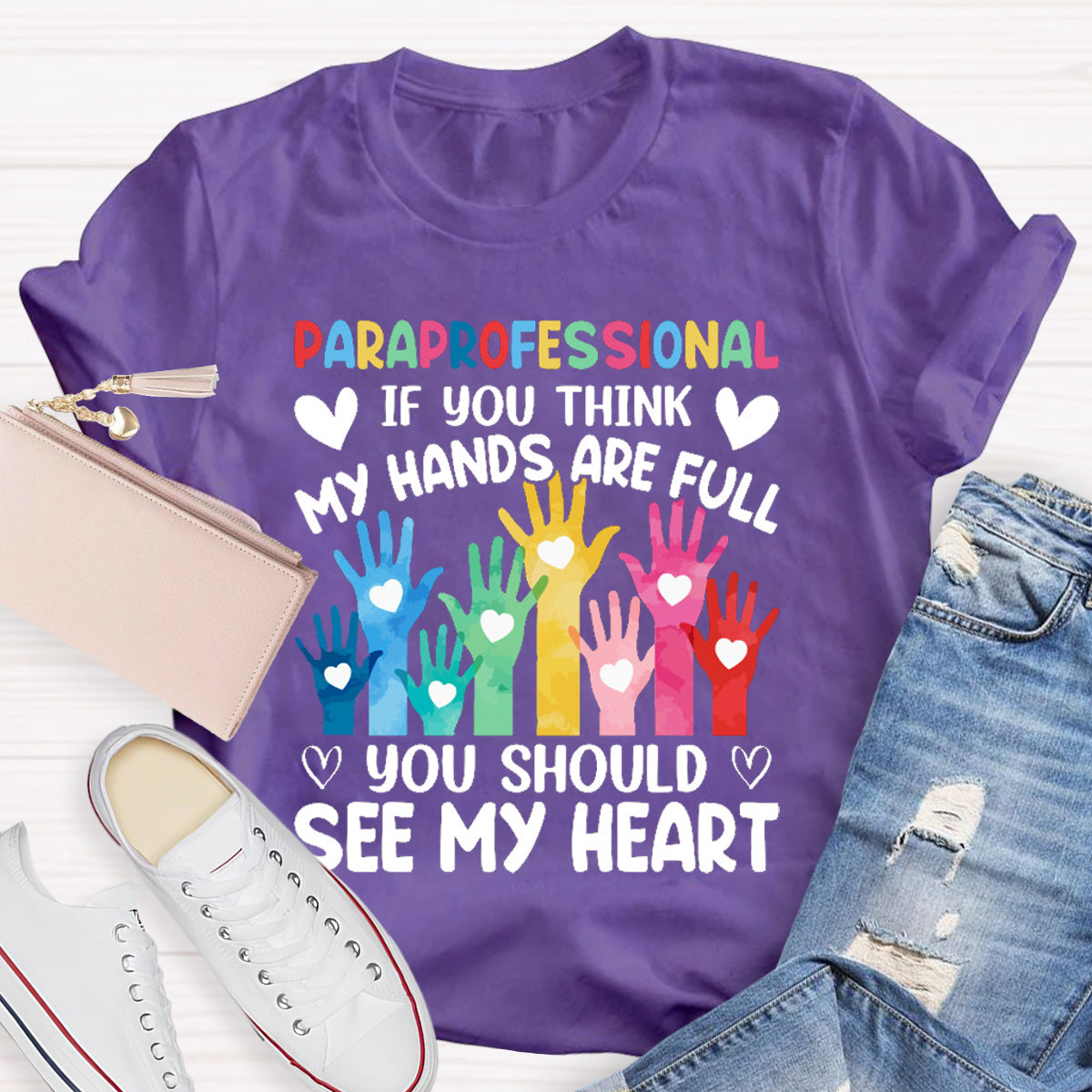 If You Think My Hands Are Full You Should See My Heart Paraprofessional Teacher T-Shirt