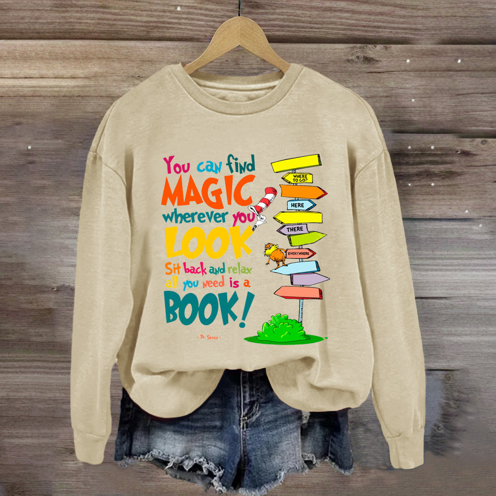 You Can Find Magic Wherever You Look You Need Is A Book Sweatshirt