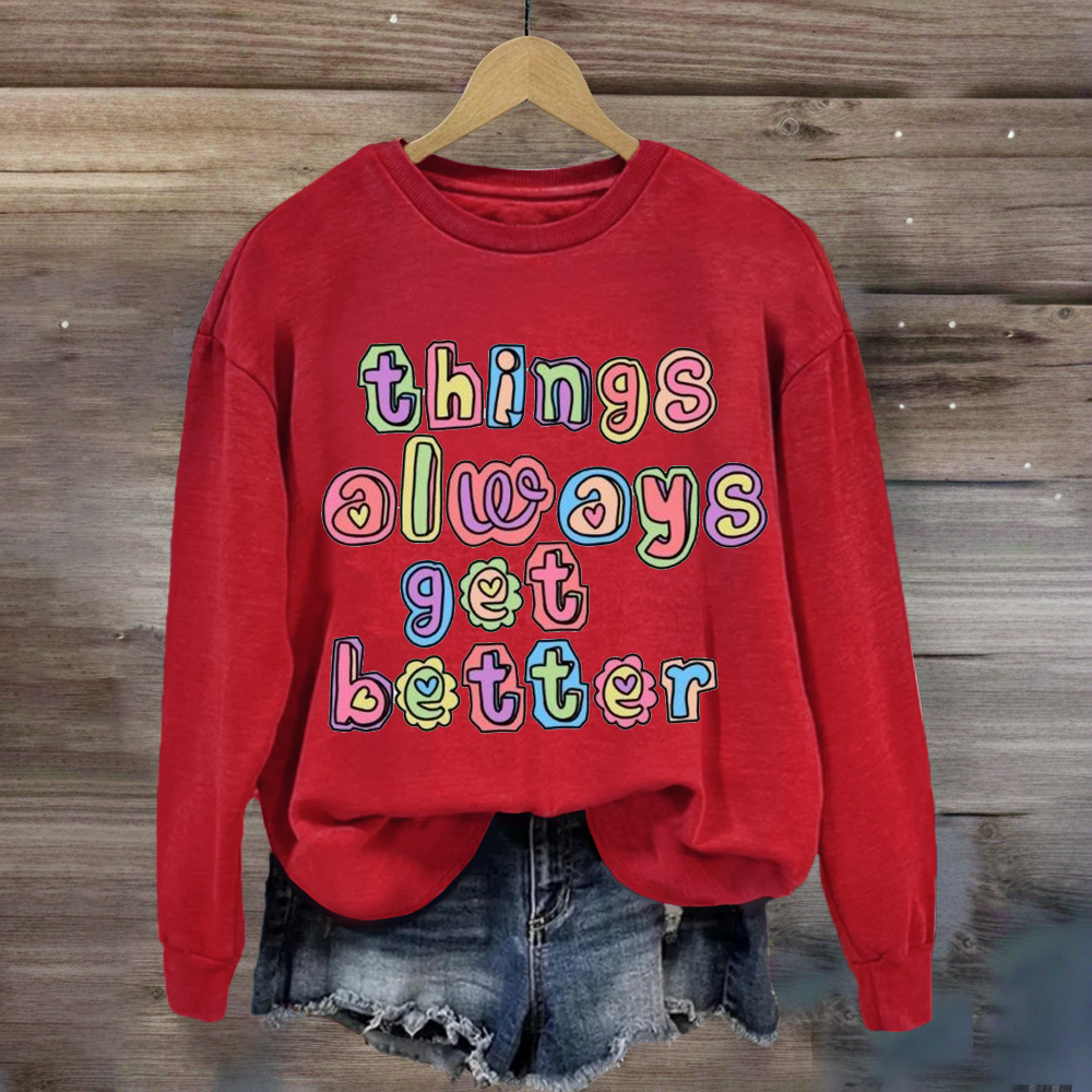 Things Always Get Better Teacher Inspiration Sweatshirt