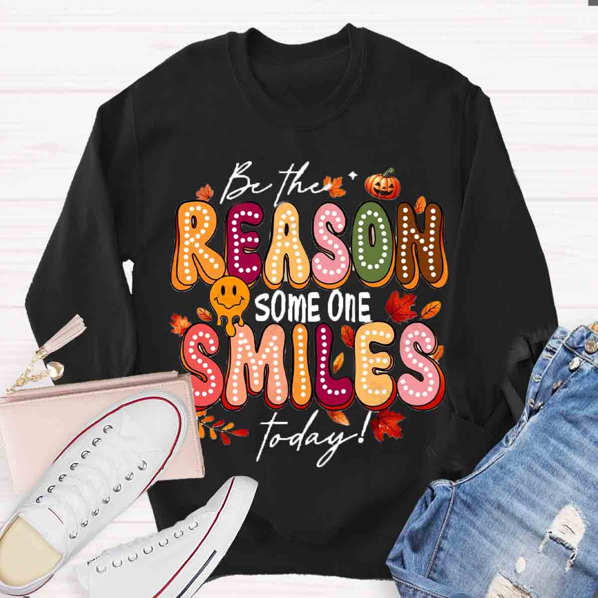 Be The Reason Someone Smiles Today Sweatshirt