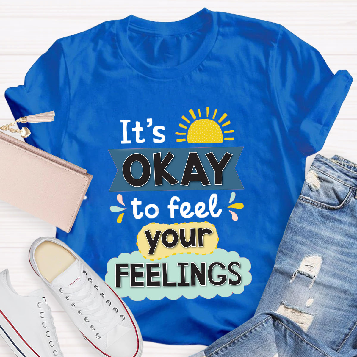 It's Okay To Feel Your Feelings T-Shirt