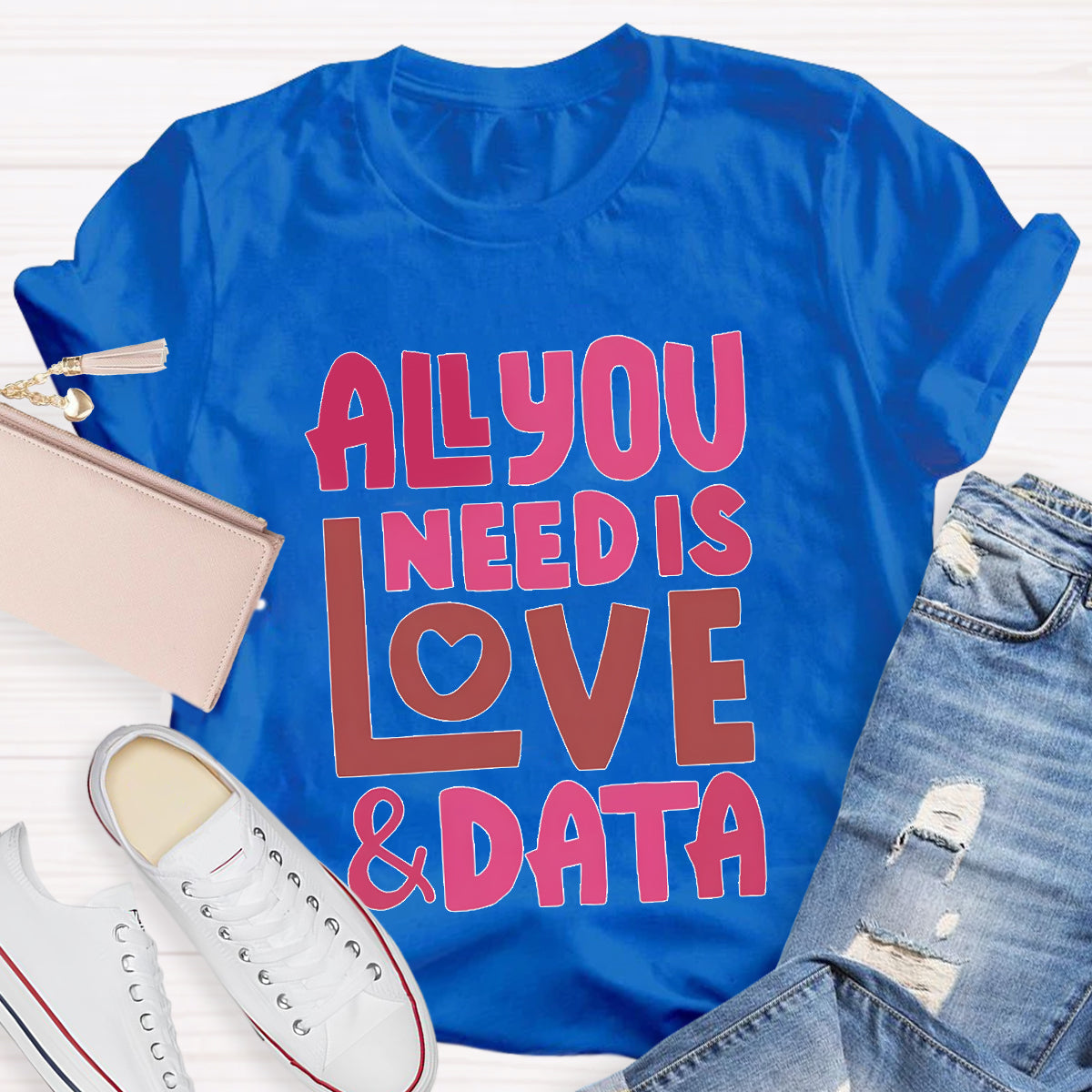 All You Need Is Love And Data T-Shirt