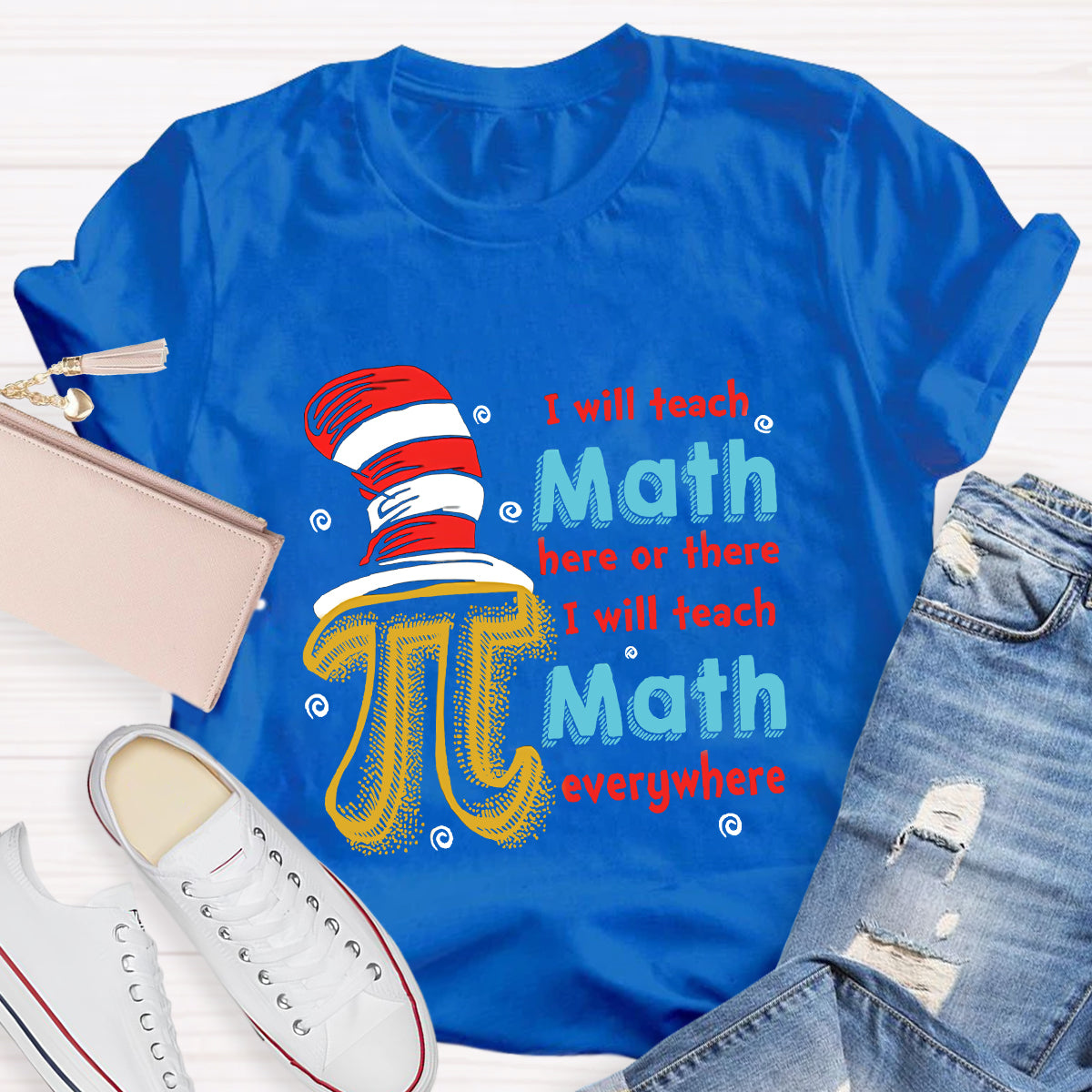 I Will Teach Math Here Or There Math Teacher T-Shirt