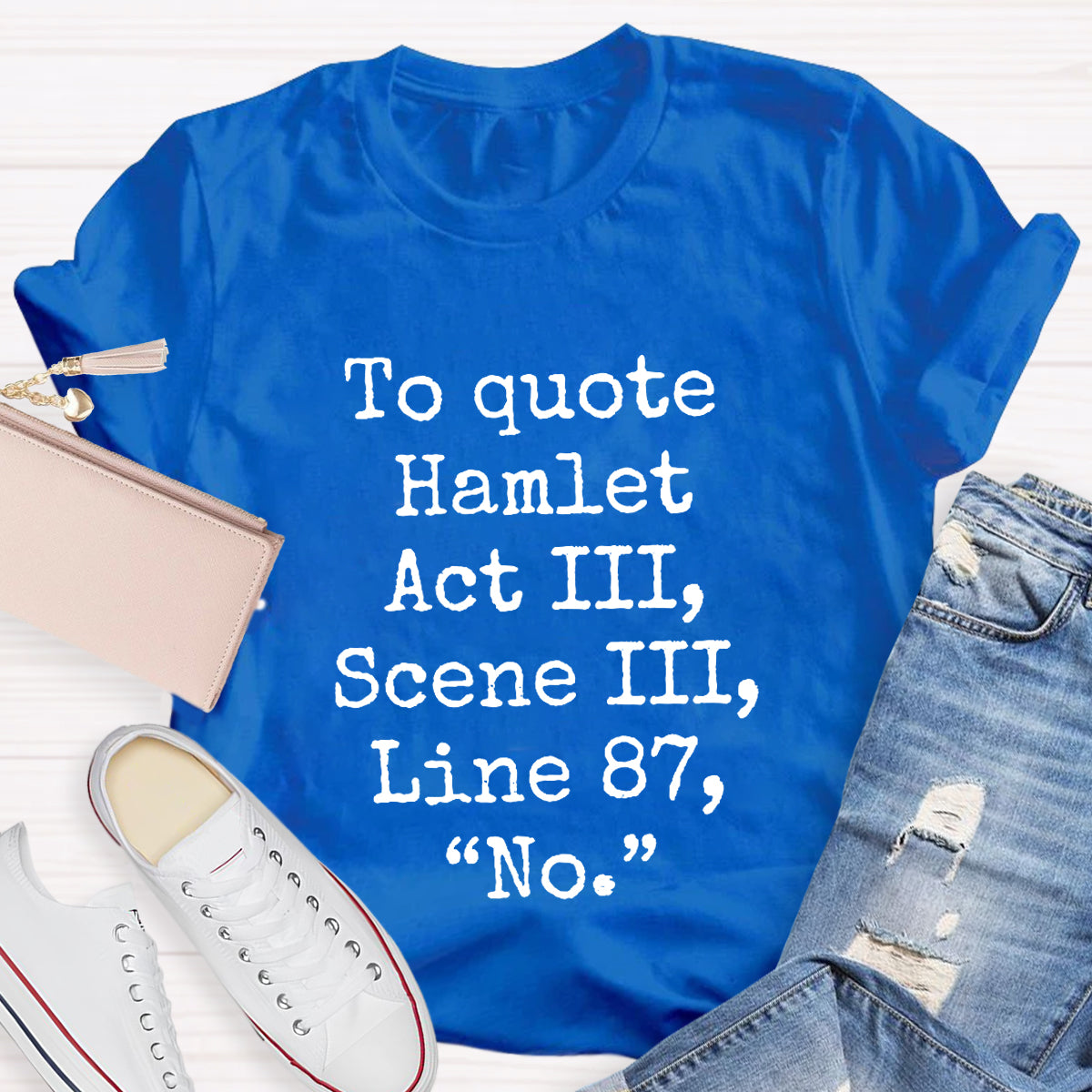 To Quote Hamlet Teacher T-Shirt