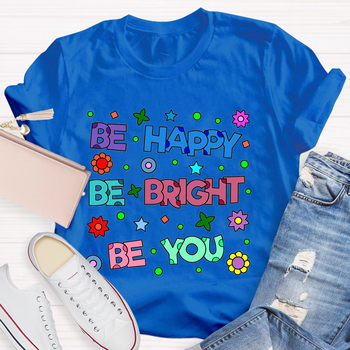 Be Happy Be Bright Be You T-Shirt