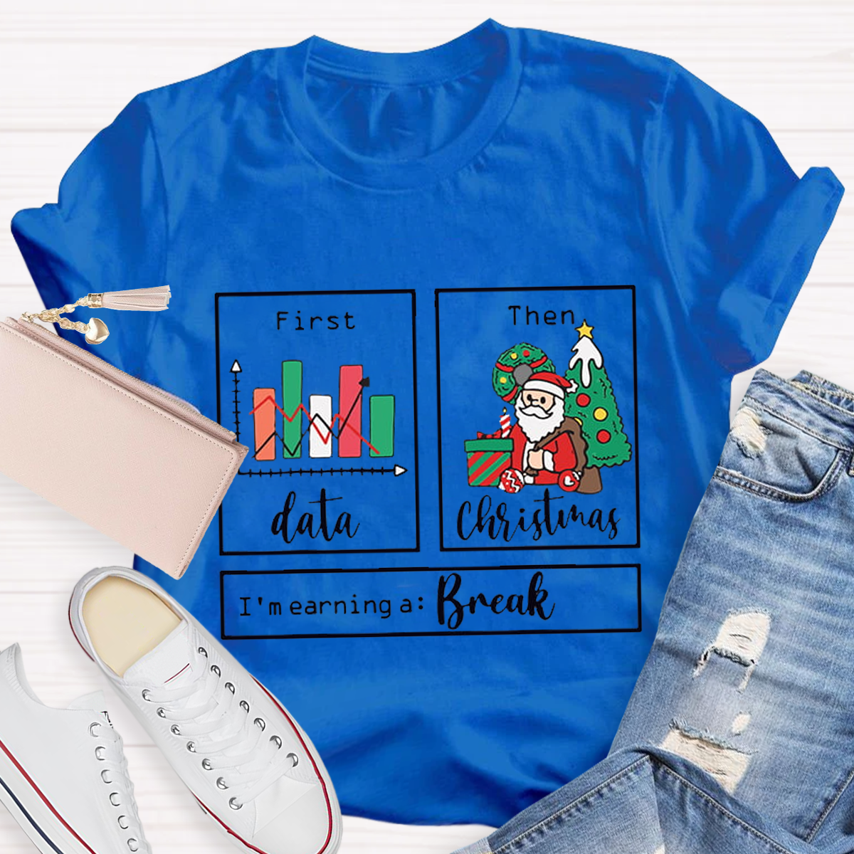 First Data Then Christmas Im Earning A Break Sped Teacher T-Shirt