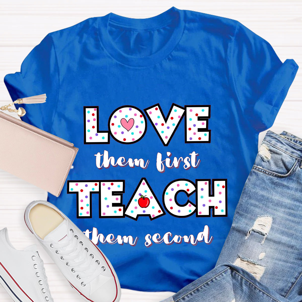 Love Them First Teach Them Second T-Shirt