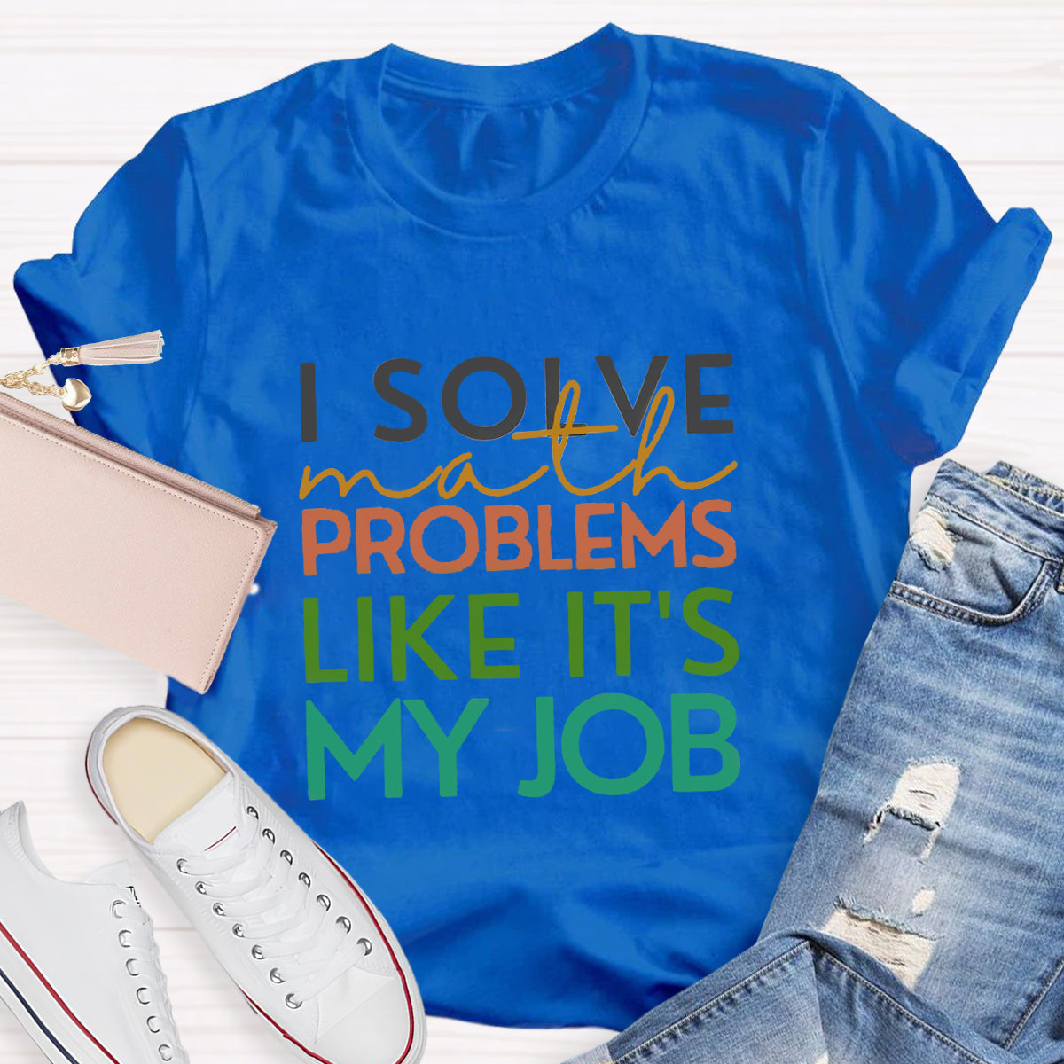 I Solve Math Problems Like It's My Job Math Teacher T-Shirt