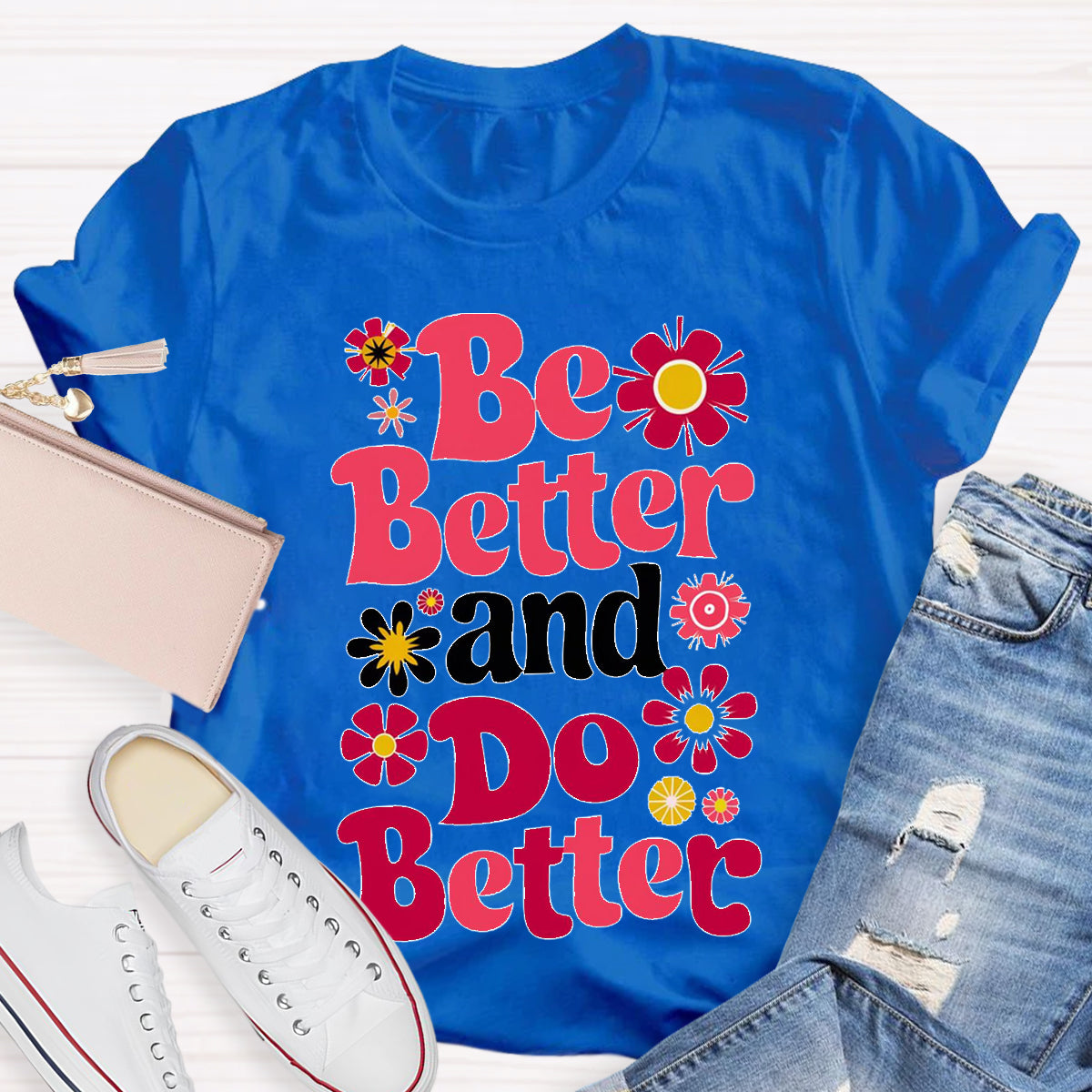 Be Better And Do Better Teacher T-Shirt