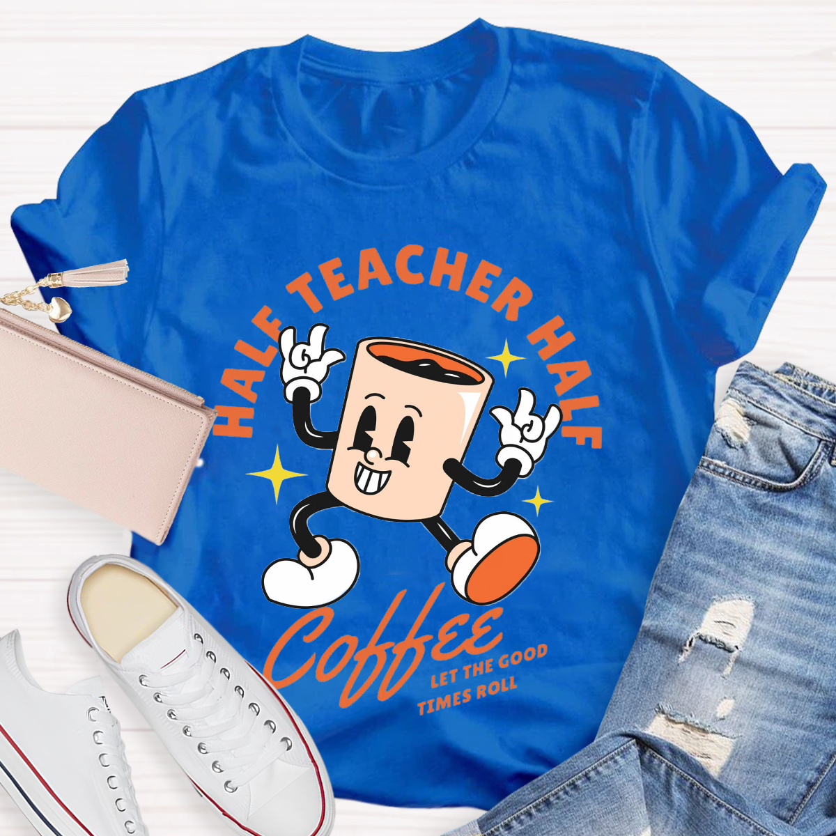 Half Teacher Half Coffee Let The Good Times Roll T-Shirt