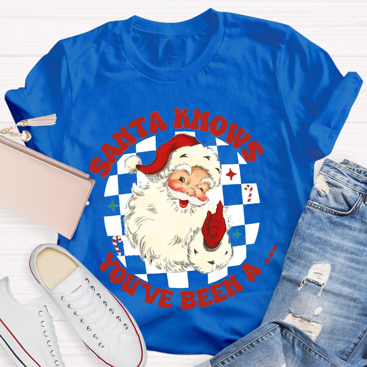 Santa Knows You'Ve Be A T-Shirt