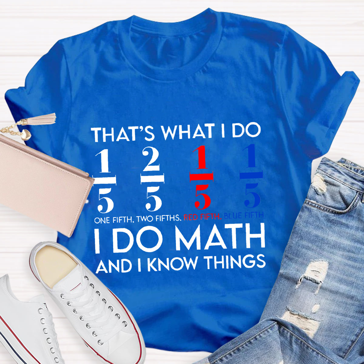 That's What I Do I Do Math And I Know Things Teacher T-Shirt