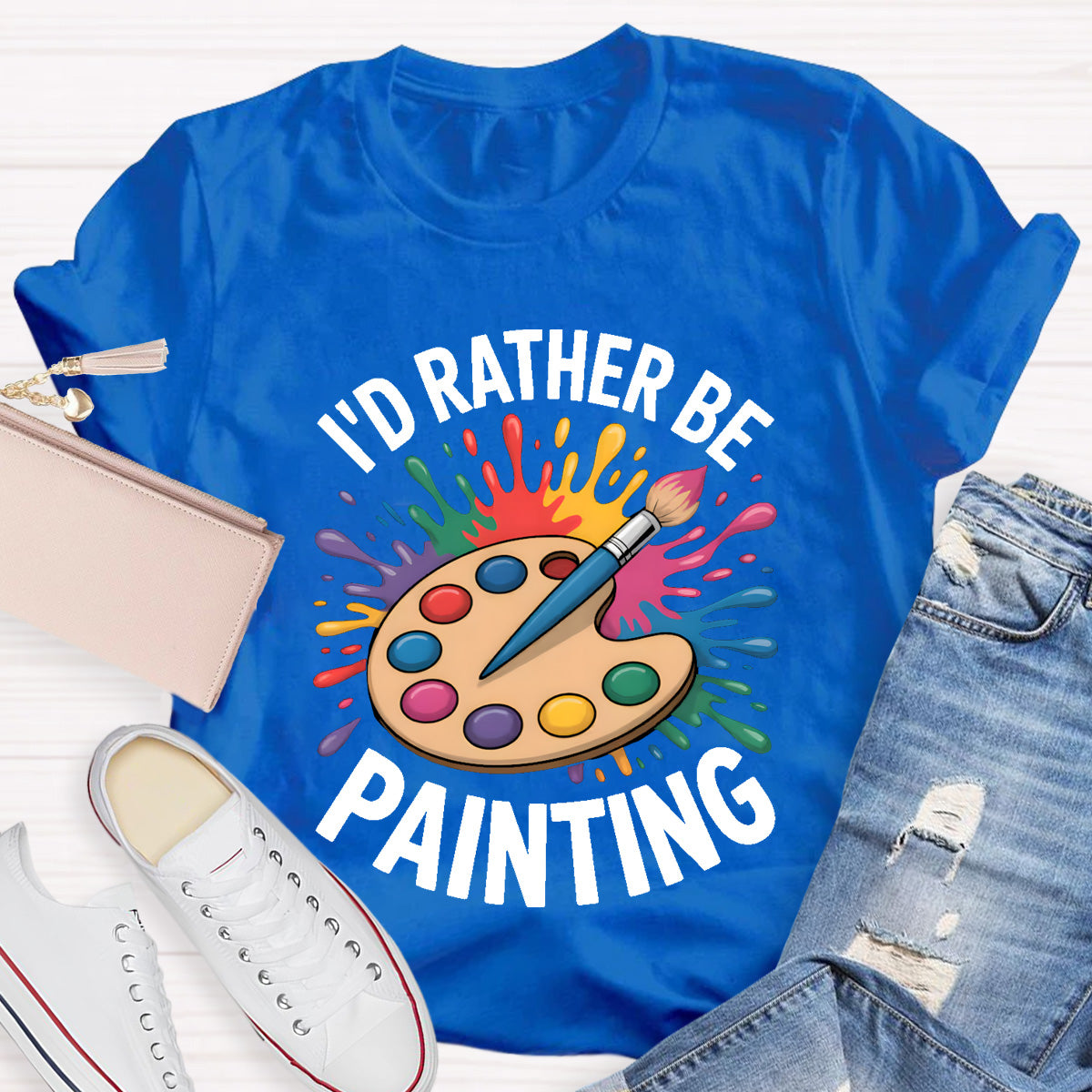 I'd Rather Be Painting Art Teacher T-Shirt
