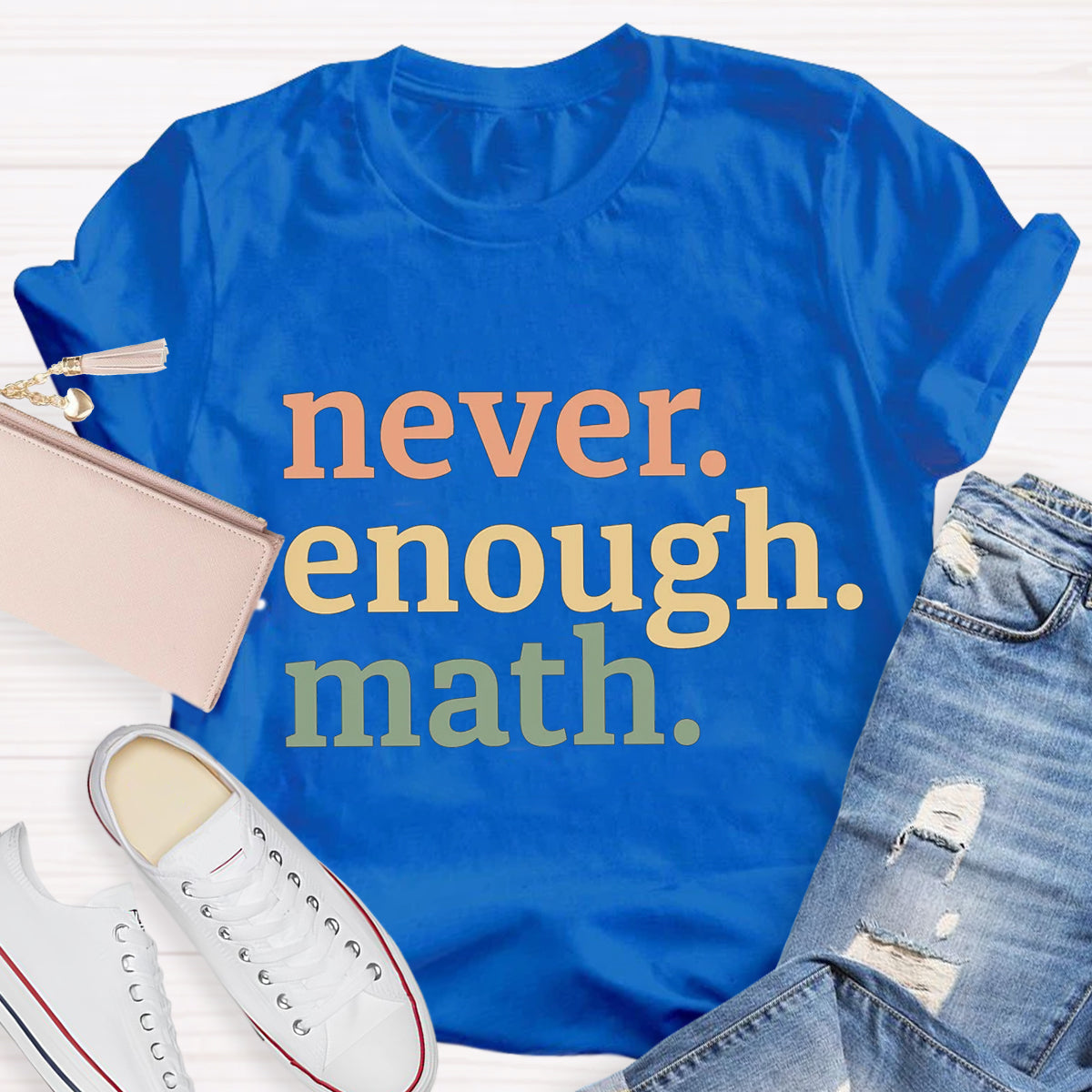 Never Enough Math Teacher T-Shirt