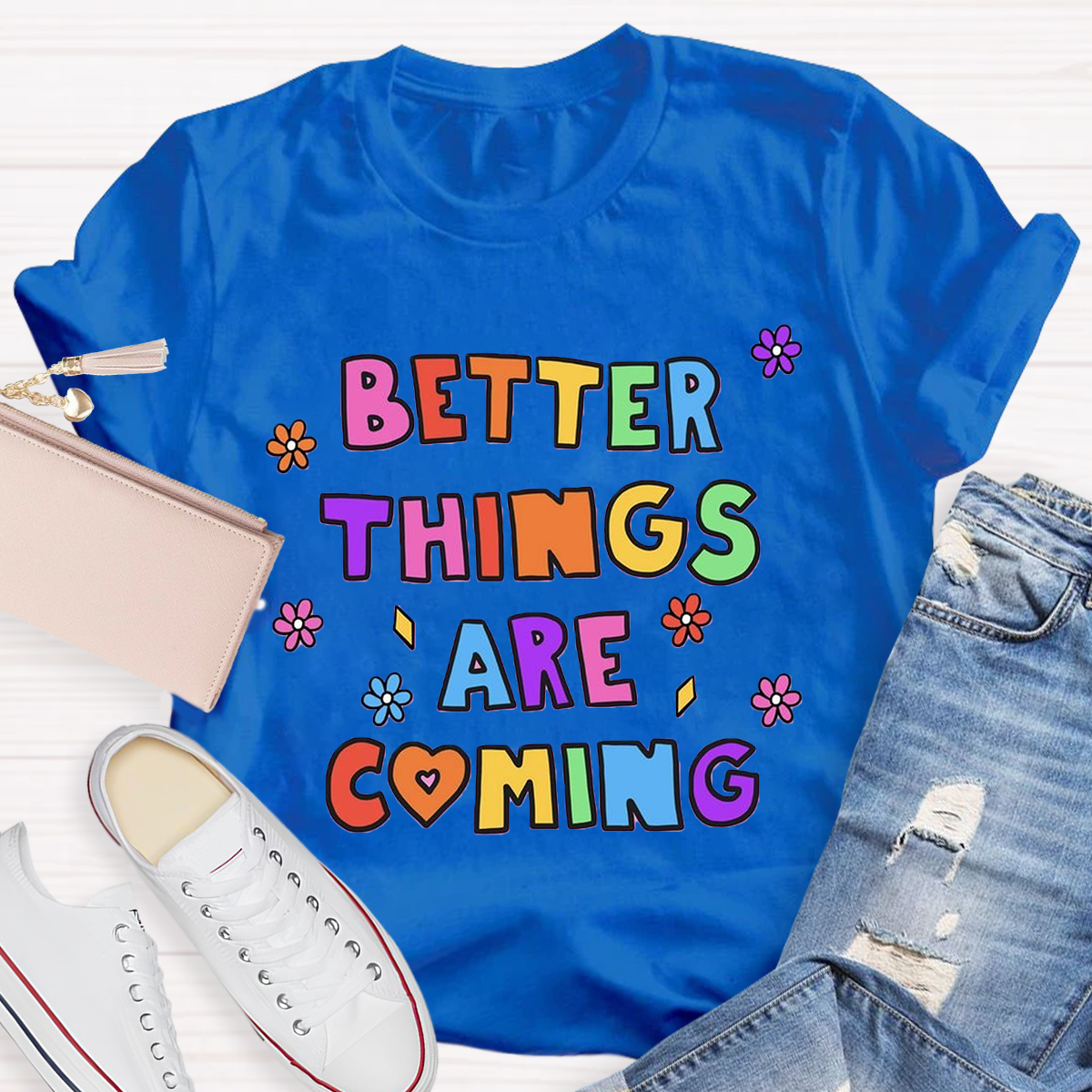 Better Things Are Coming T-Shirt