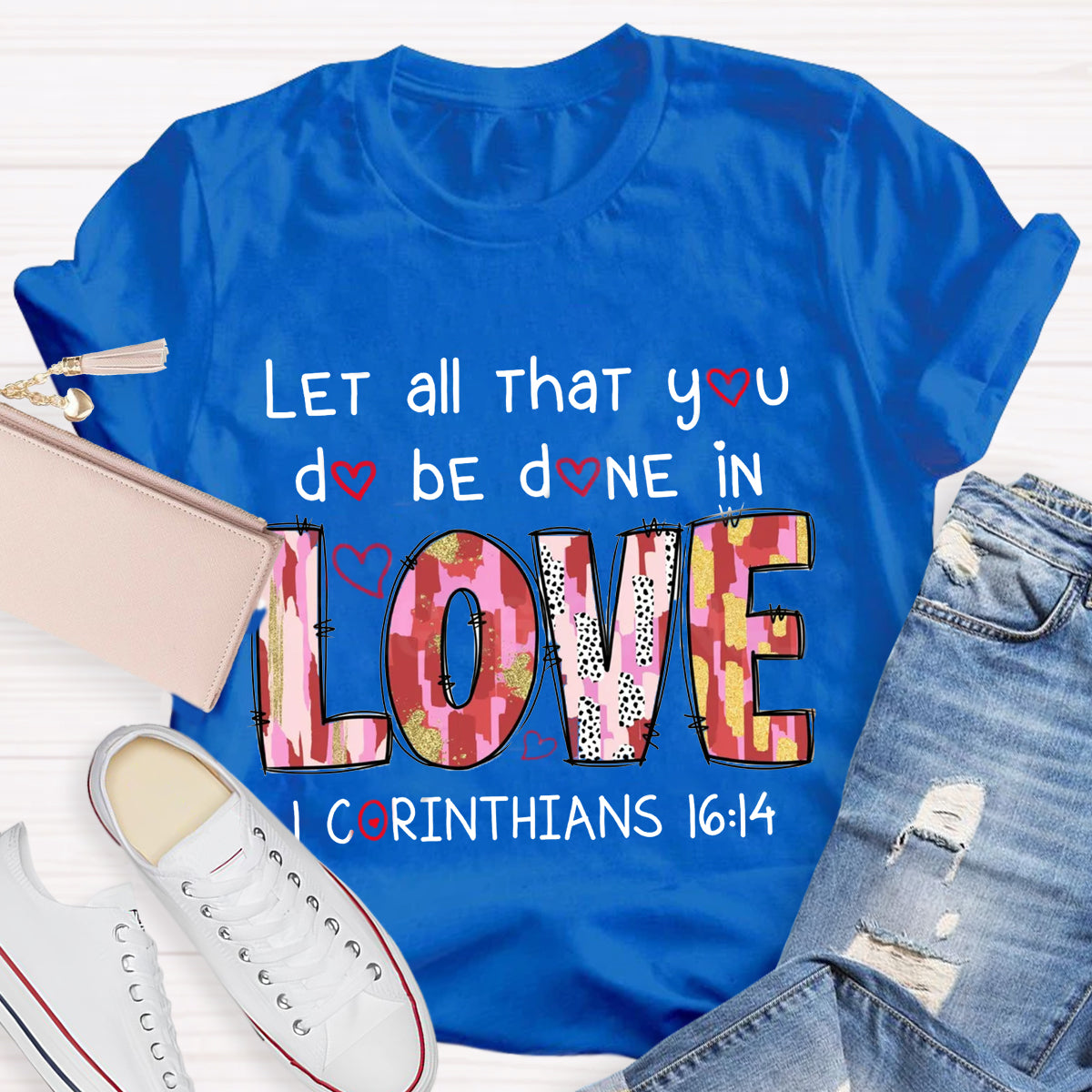 Let All That You Do Be Done In Love T-Shirt