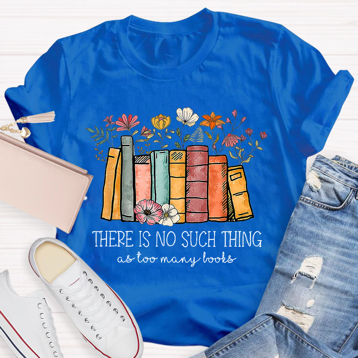 There Is No Such Thing As Too Many Books Teacher T-Shirt