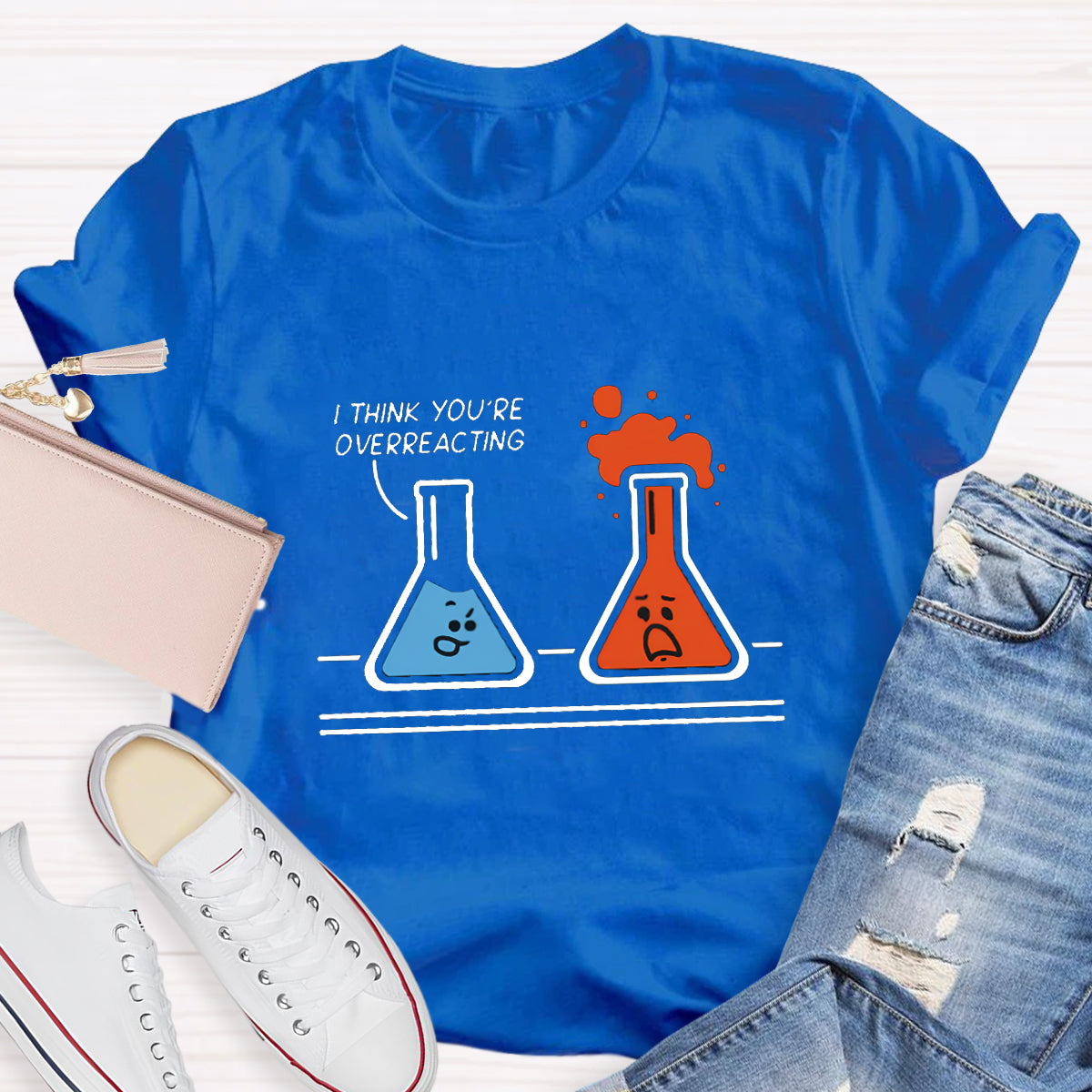 I Think You're Overreacting Funny Chemistry Teacher T-Shirt