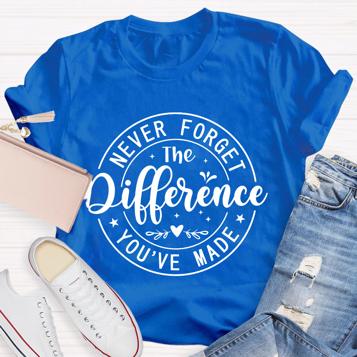 Never Forget The Difference You've Made T-Shirt