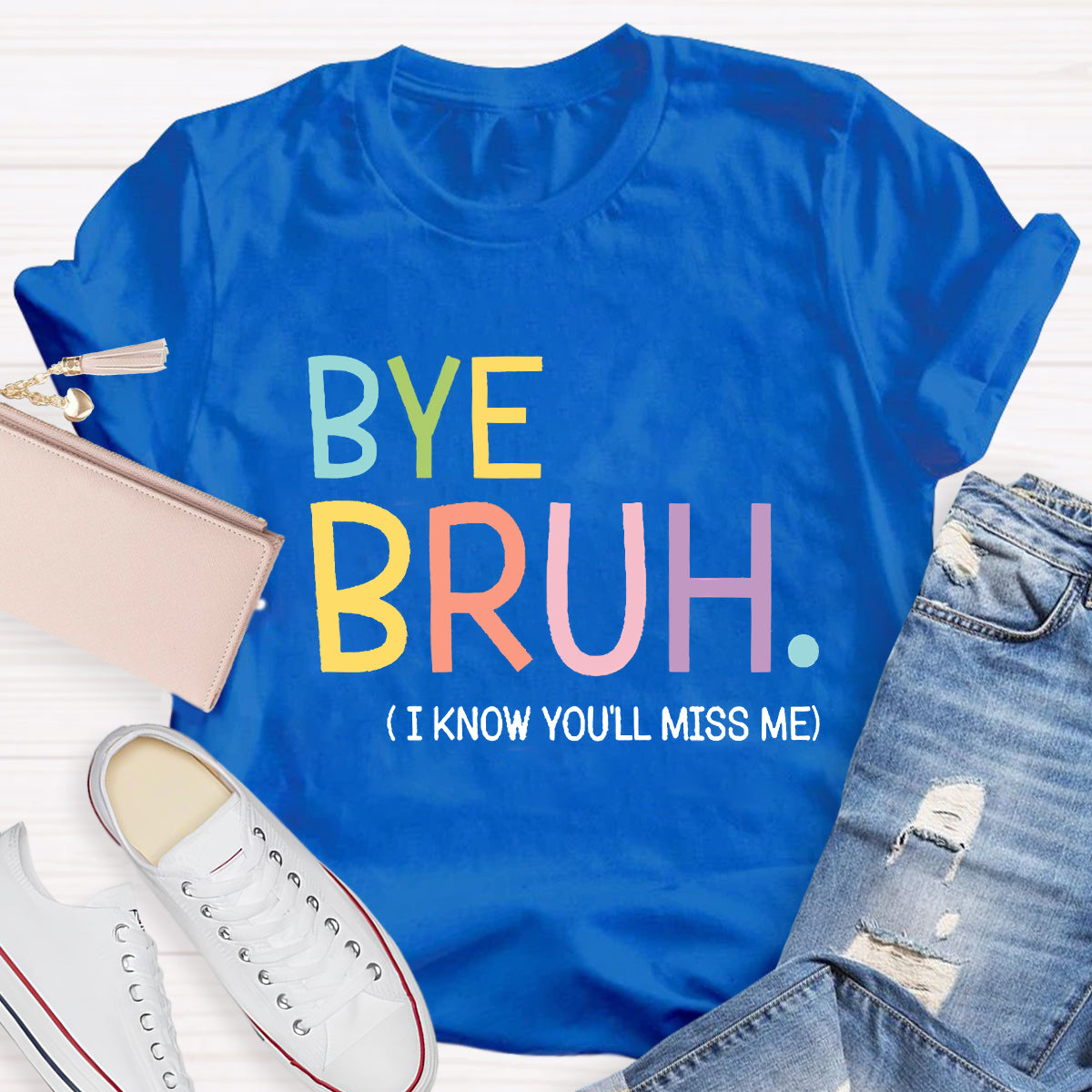 Bye Bruh I know You'll Miss Me Teacher T-Shirt