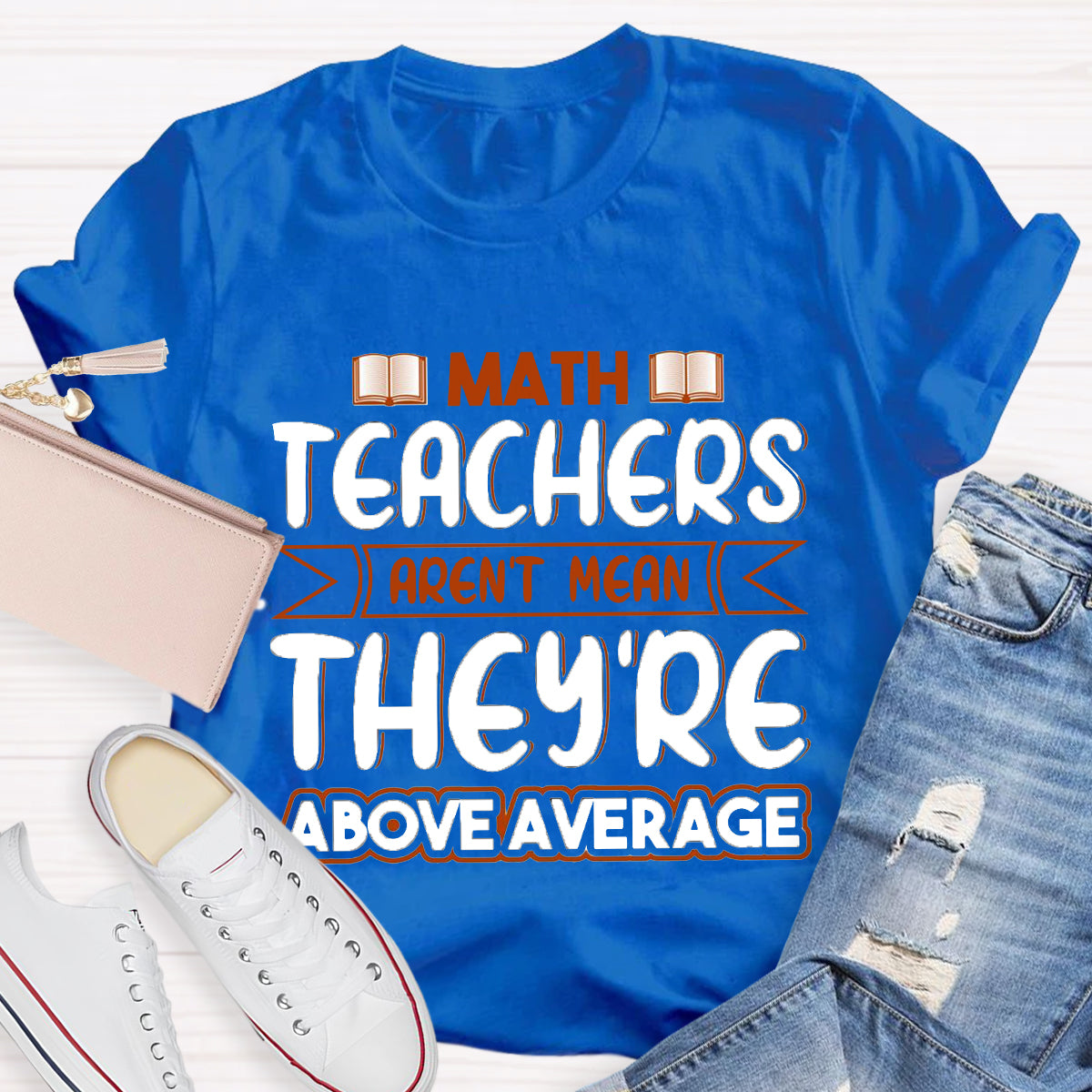 Math Teachers Aren't Mean They're Above Average T-Shirt