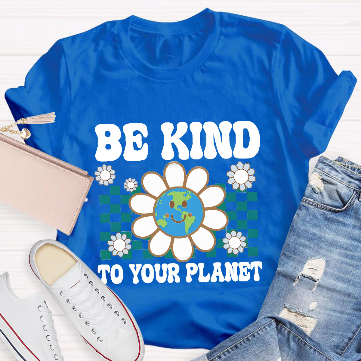 Be Kind To Your Planet  Earth Day T-Shirt