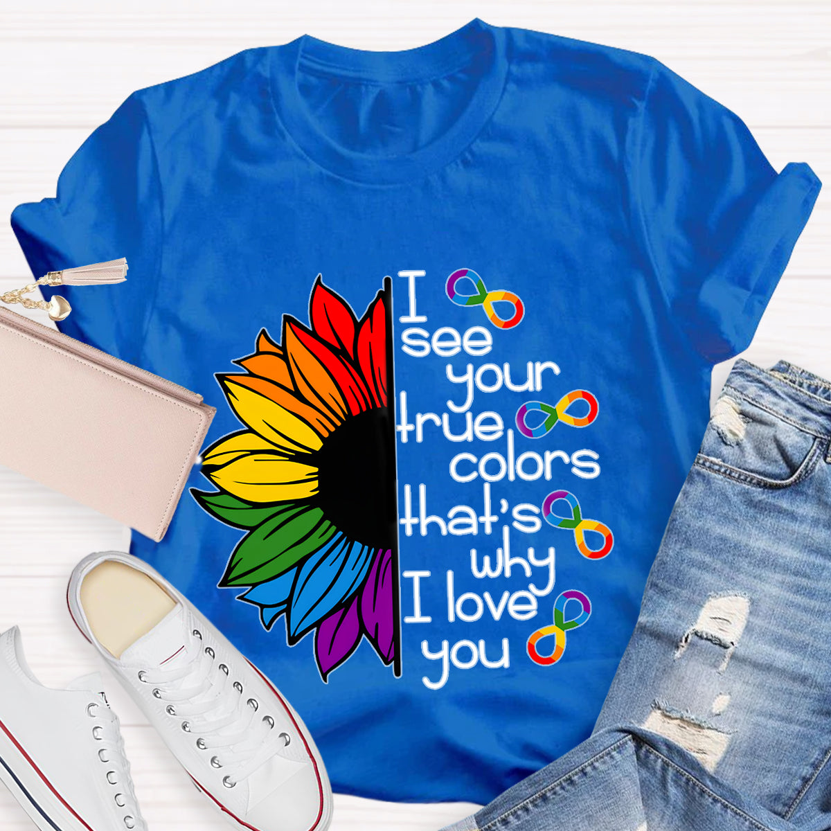 I See Your True Colors That's Why I Love You Colorful Sunflower T-Shirt