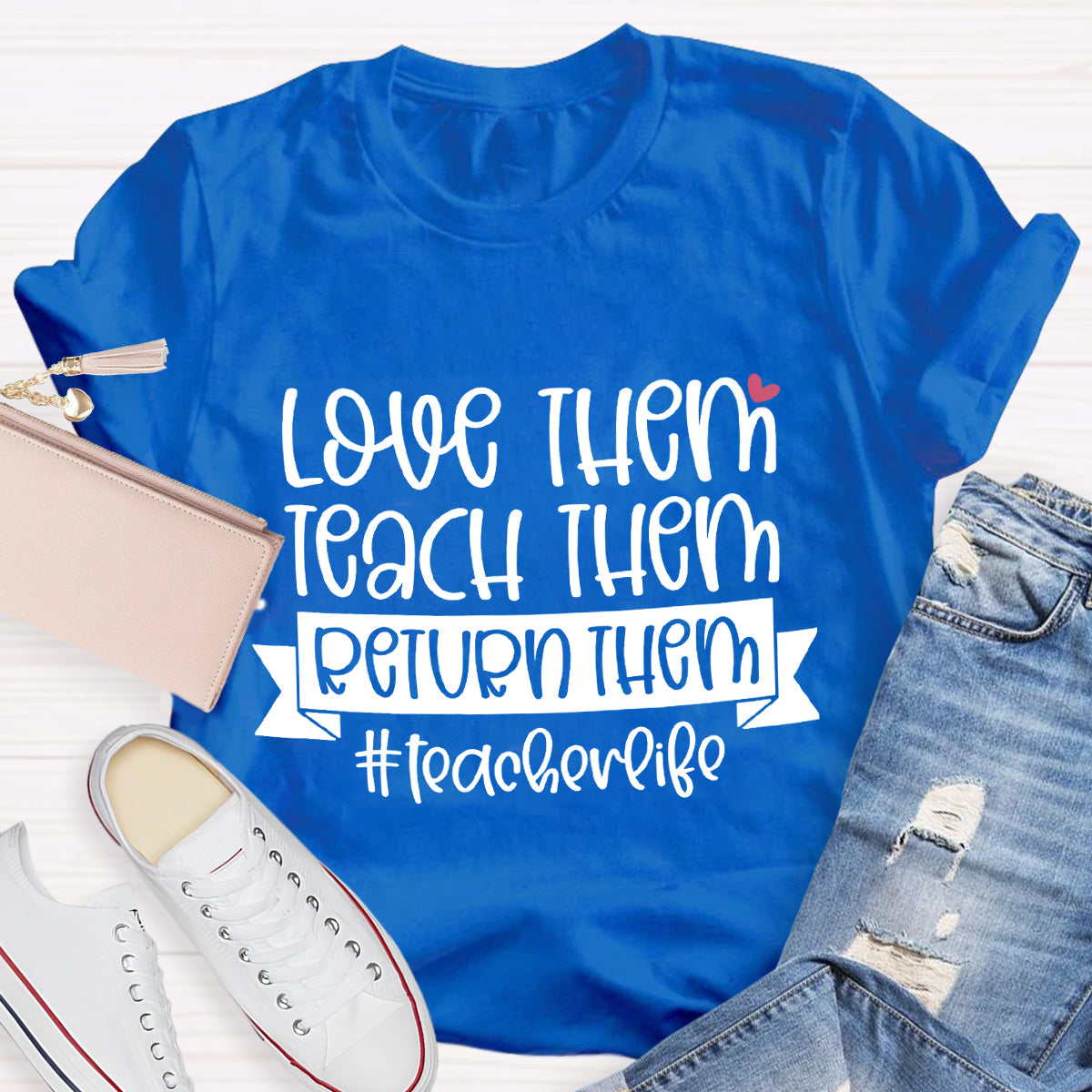 Teach Them Love Them Return Them Teacherlife T-Shirt