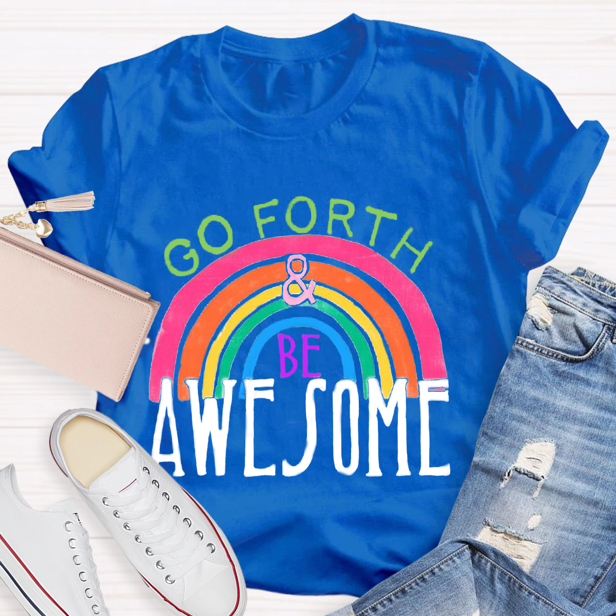 Go Forth Be Awesome Teacher T-Shirt