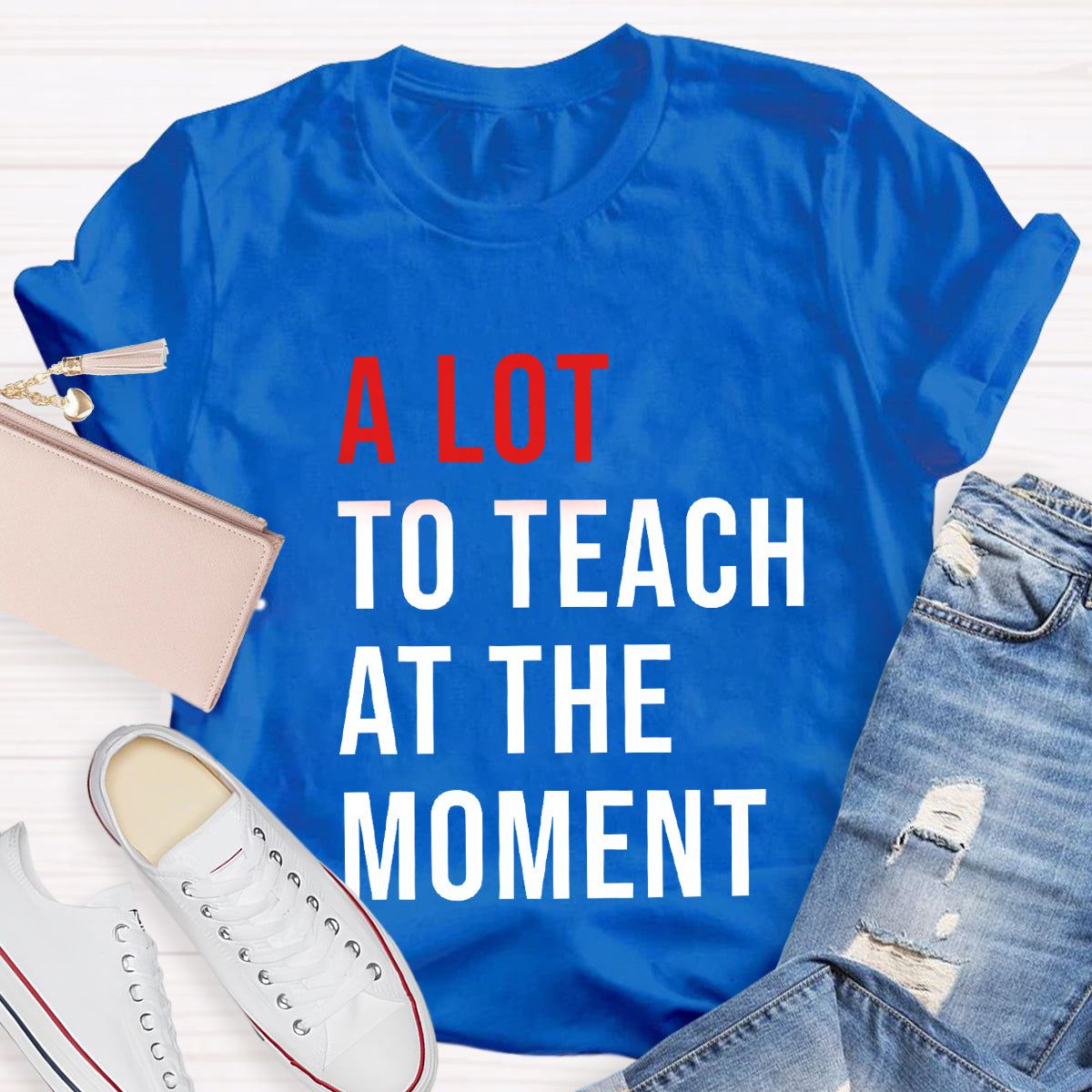 A Lot To Teach At The Moment T-Shirt