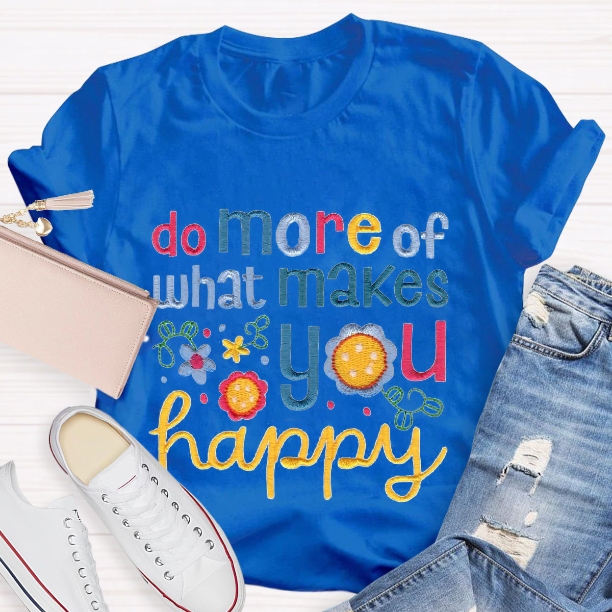 Do More Of What Makes You Happy T-Shirt